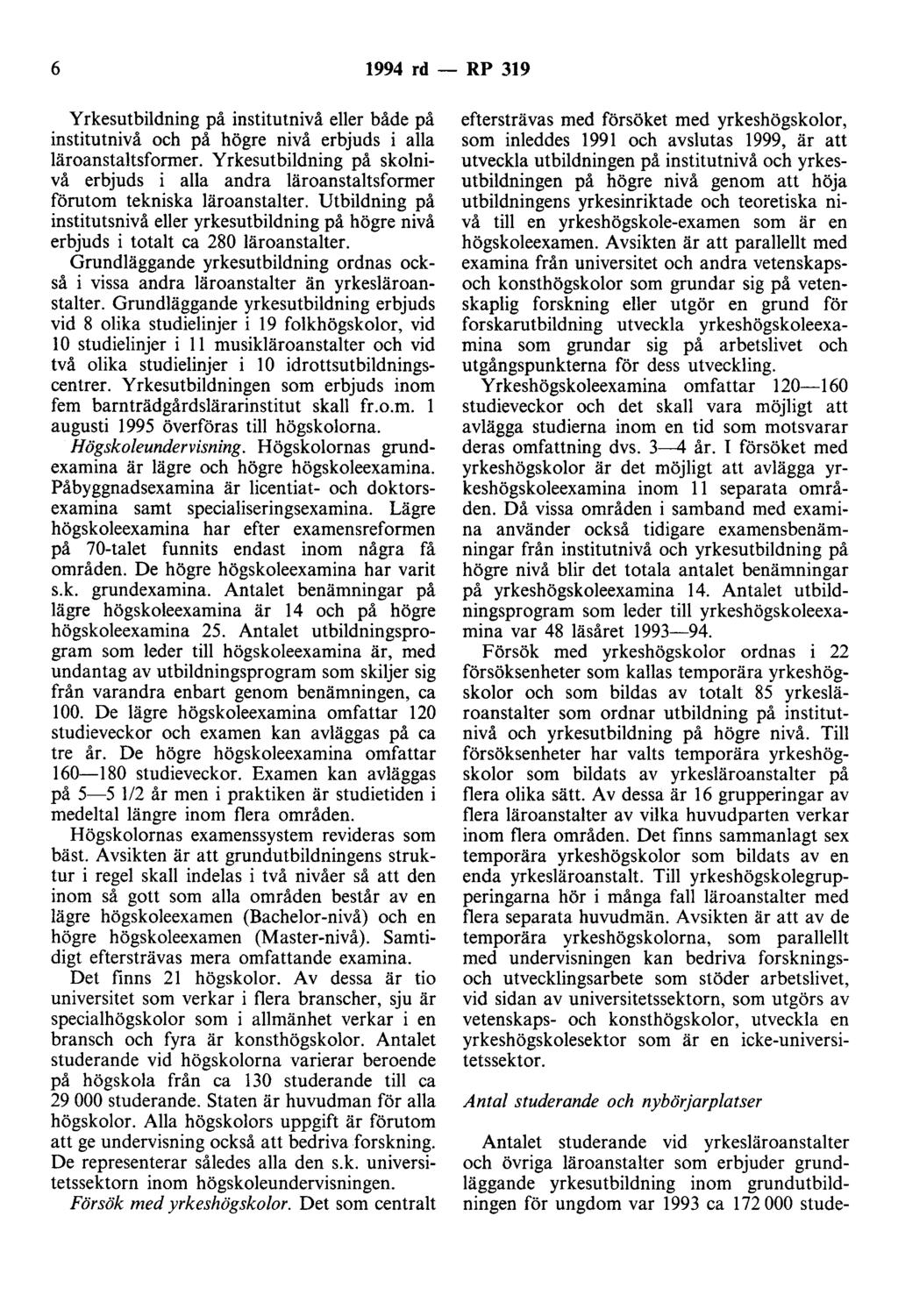 6 1994 rd - RP 319 Yrkesutbildning på institutnivå eller både på institutnivå och på högre nivå erbjuds i alla läroanstaltsformer.