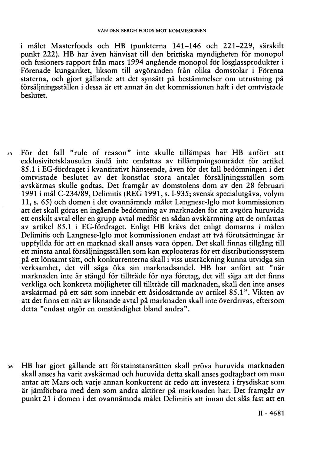 VAN DEN BERGH FOODS MOT KOMMISSIONEN i målet Masterfoods och HB (punkterna 141-146 och 221-229, särskilt punkt 222).