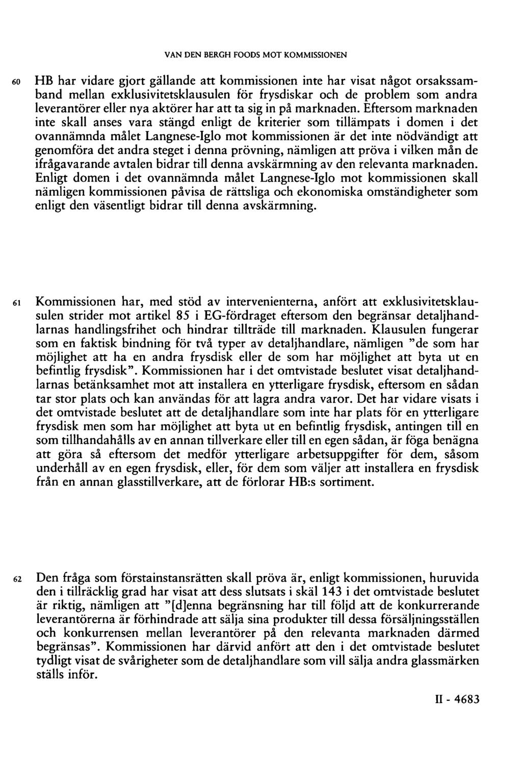 VAN DEN BERGH FOODS MOT KOMMISSIONEN 60 HB har vidare gjort gällande att kommissionen inte har visat något orsakssamband mellan exklusivitetsklausulen för frysdiskar och de problem som andra