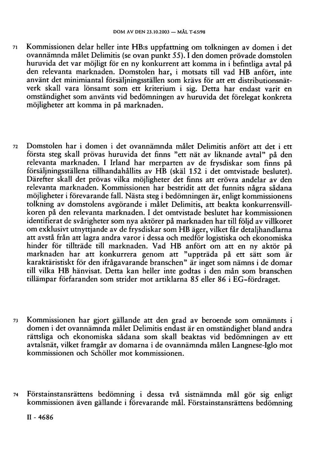 DOM AV DEN 23.10.2003 MÅL T-65/98 71 Kommissionen delar heller inte HB:s uppfattning om tolkningen av domen i det ovannämnda målet Delimitis (se ovan punkt 55).