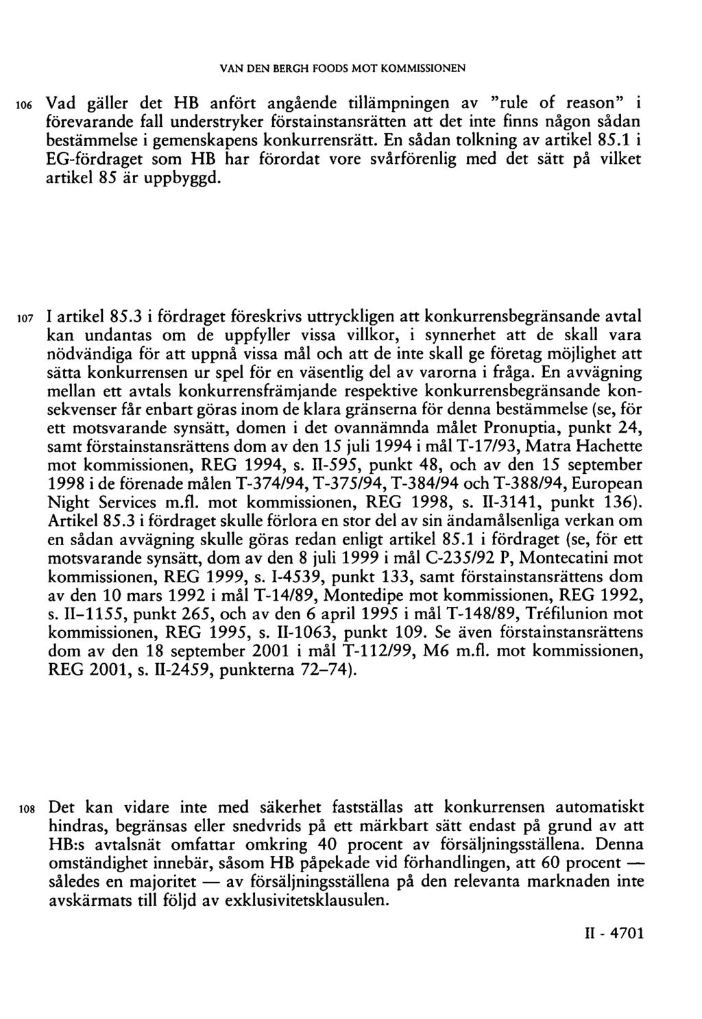 VAN DEN BERGH FOODS MOT KOMMISSIONEN 106 Vad gäller det HB anfört angående tillämpningen av "rule of reason" i förevarande fall understryker förstainstansrätten att det inte finns någon sådan