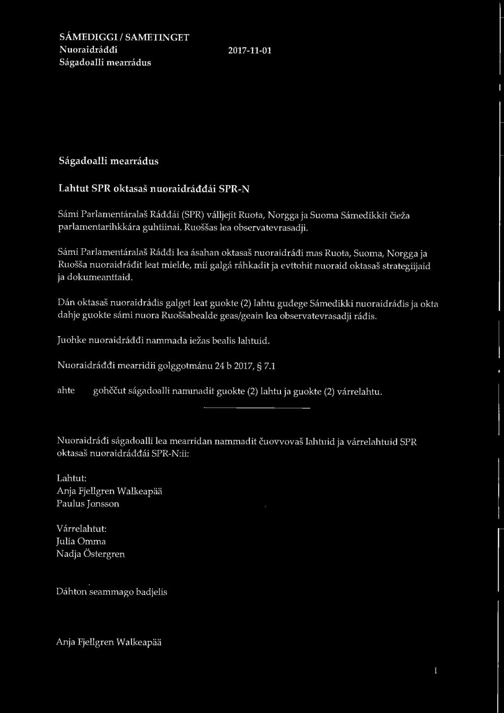 SÅMEDIGGI I SAMETINGET Nuoraidraddi Sagadoalli mearradus 2017-11-01 Sagadoalli mearradus Lahtut SPR oktasas nuoraidraddåi SPR-N Såmi Parlamentåralas Raddåi (SPR) vålljejit Ruota,