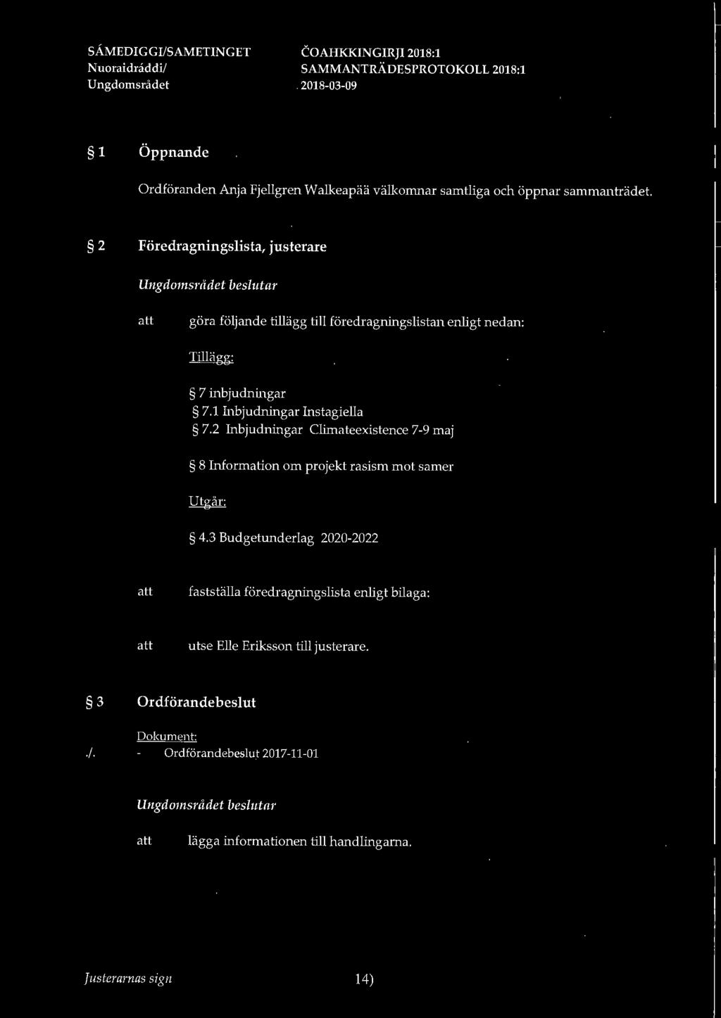 N uoraidraddi/. 1 Öppnande Ordföranden Anja Fjellgren Walkeapää välkomnar samtliga och öppnar sammanträdet.