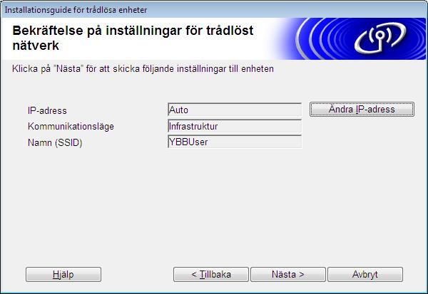 Följ instruktionerna på skärmen och ange Namn (SSID). Klicka sedan på [Nästa]. Ange Nätverksnyckel enligt din notering under MINNESANTECKNING sida 21 och klicka sedan på [Nästa].