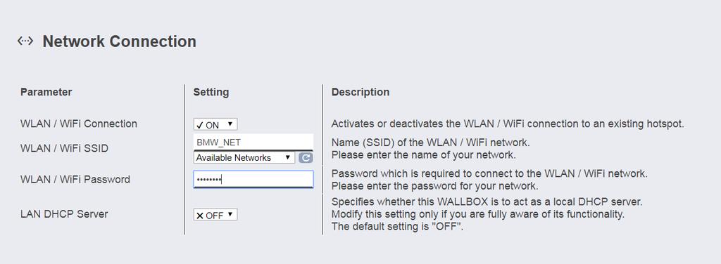 Nätverksförbindelse Värde Beskrivning WLAN/WiFi Connection ON; OFF Aktivera resp. inaktivera anslutningen av Wallboxen till ett befintligt WLAN/WiFi.