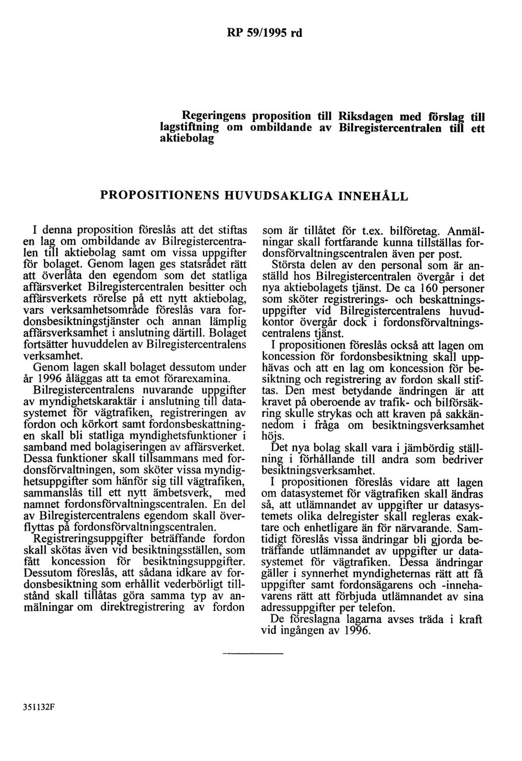 RP 59/1995 rd Regeringens proposition till Riksdagen med förslag till lagstiftning om ombildande av Bilregistercentralen till ett aktiebolag PROPOSITIONENS HUVUDSAKLIGA INNEHÅLL I denna proposition