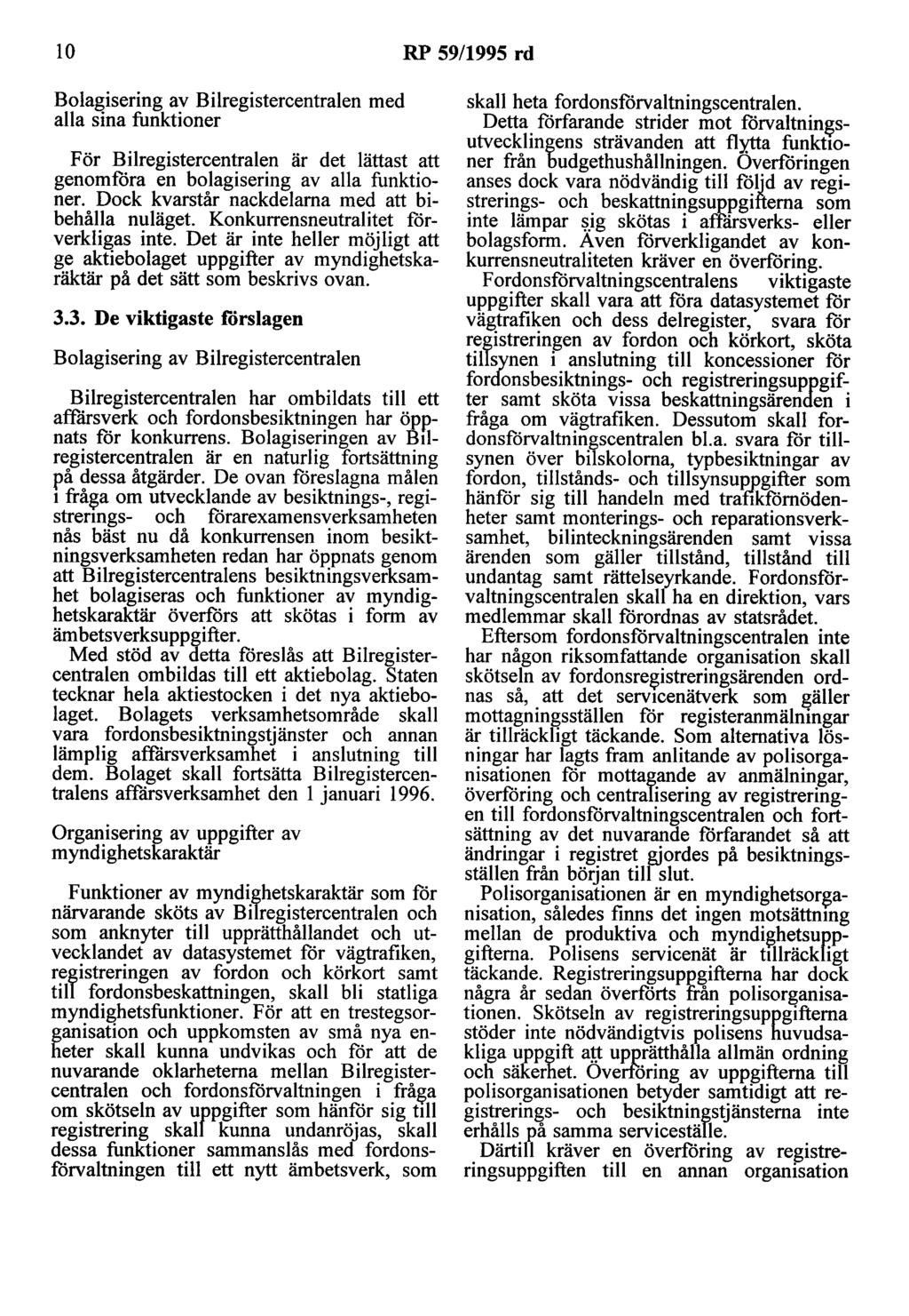 lo RP 59/1995 rd Bolagisering av Bilregistercentralen med alla sina funktioner För Bilregistercentralen är det lättast att genomföra en bolagisering av alla funktioner.