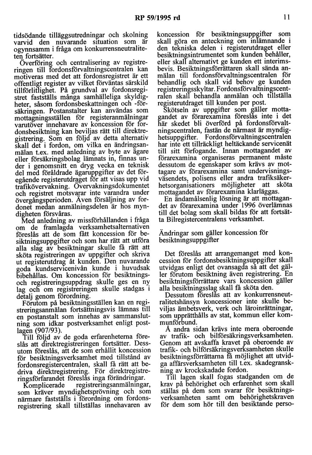 RP 59/1995 rd 11 tidsödande tilläggsutrednin~ar och skolning varvid den nuvarande situation som är ogynnsamm i fråga om konkurrensneutraliteten fortsätter.