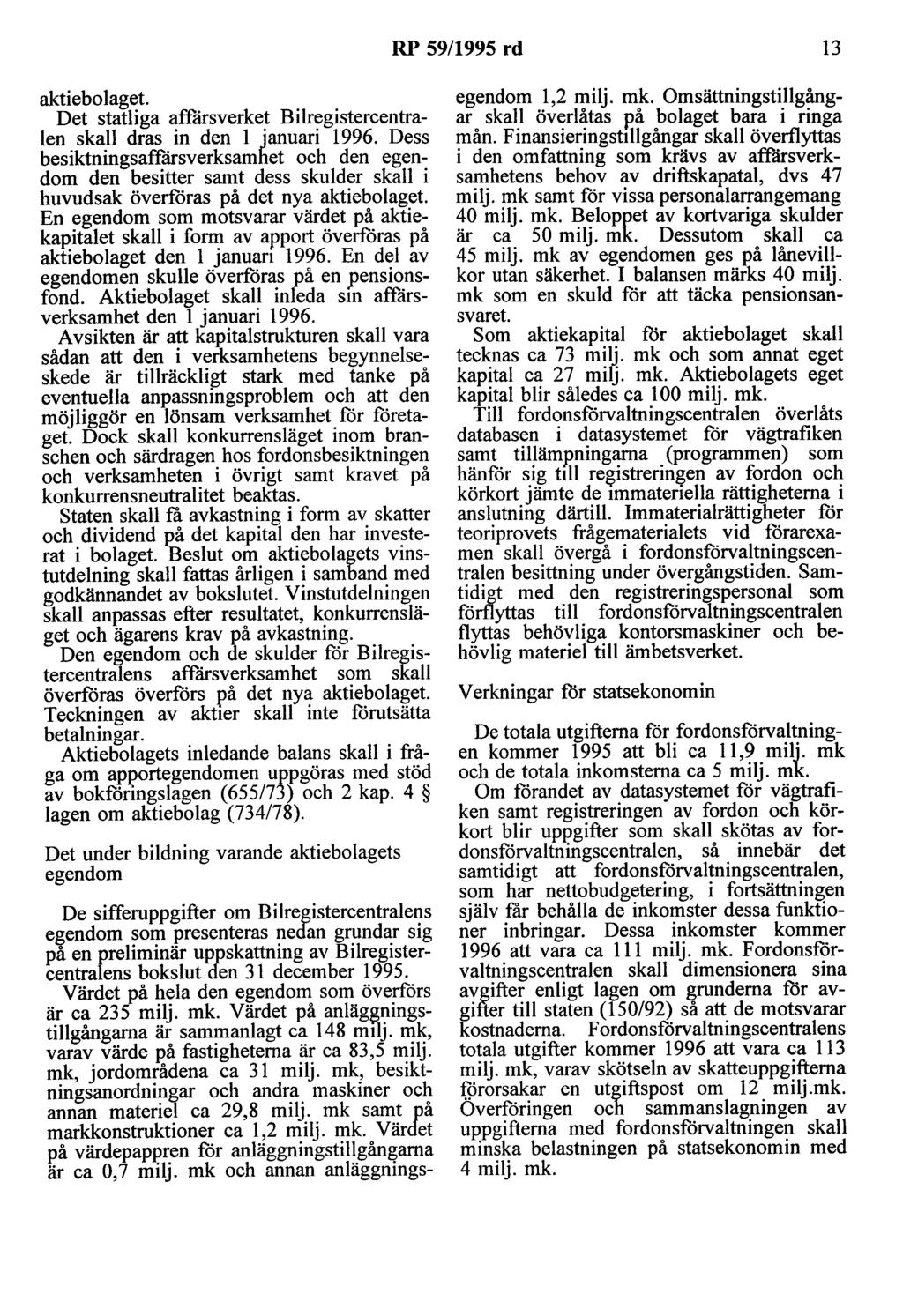 RP 59/1995 rd 13 aktiebolaget. Det statliga affärsverket Bilregistercentralen skall dras in den l januari 1996.