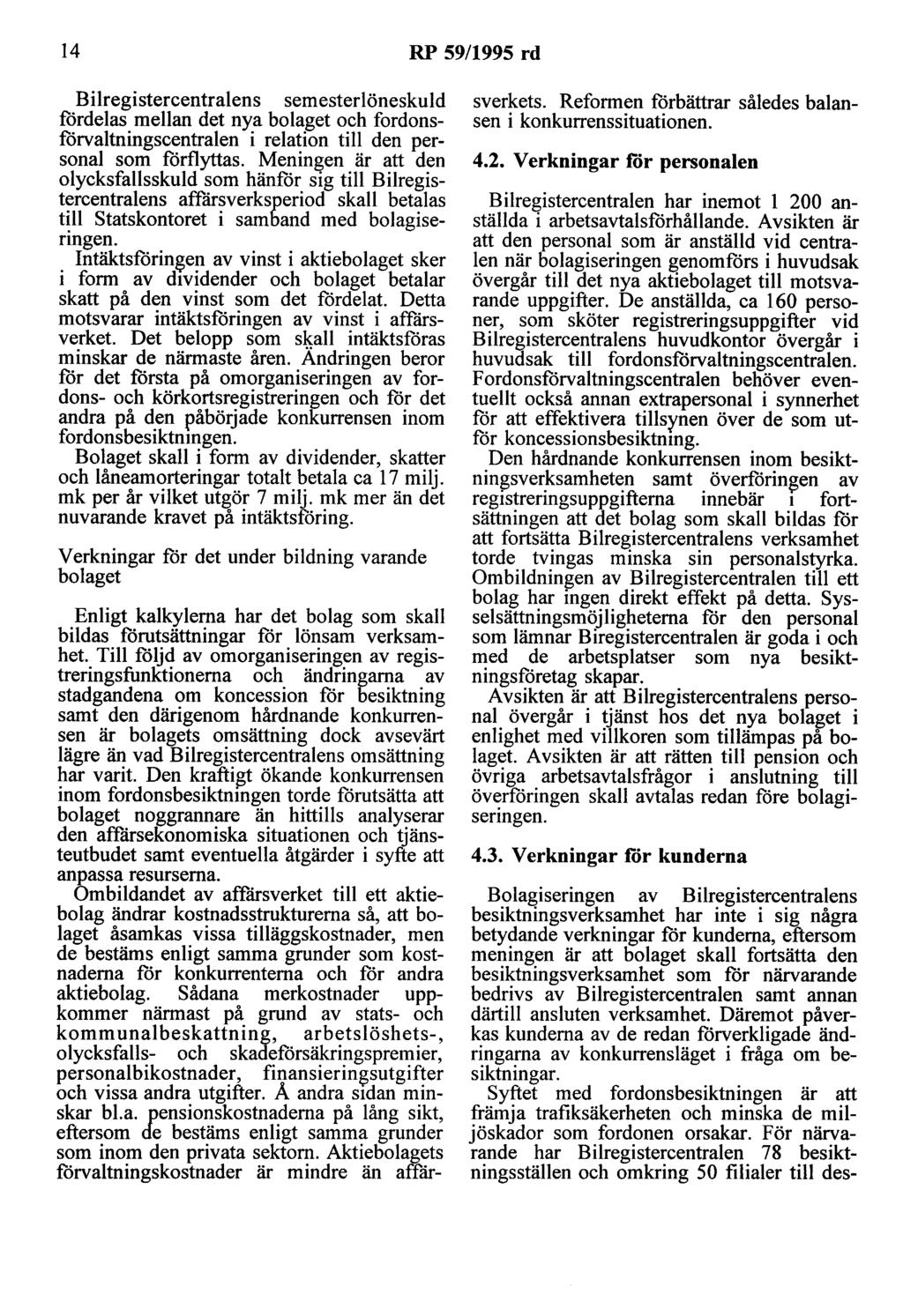 14 RP 59/1995 rd Bilregistercentralens semesterlöneskuld fördelas mellan det nya bolaget och fordonsförvaltningscentralen i relation till den personal som förflyttas.