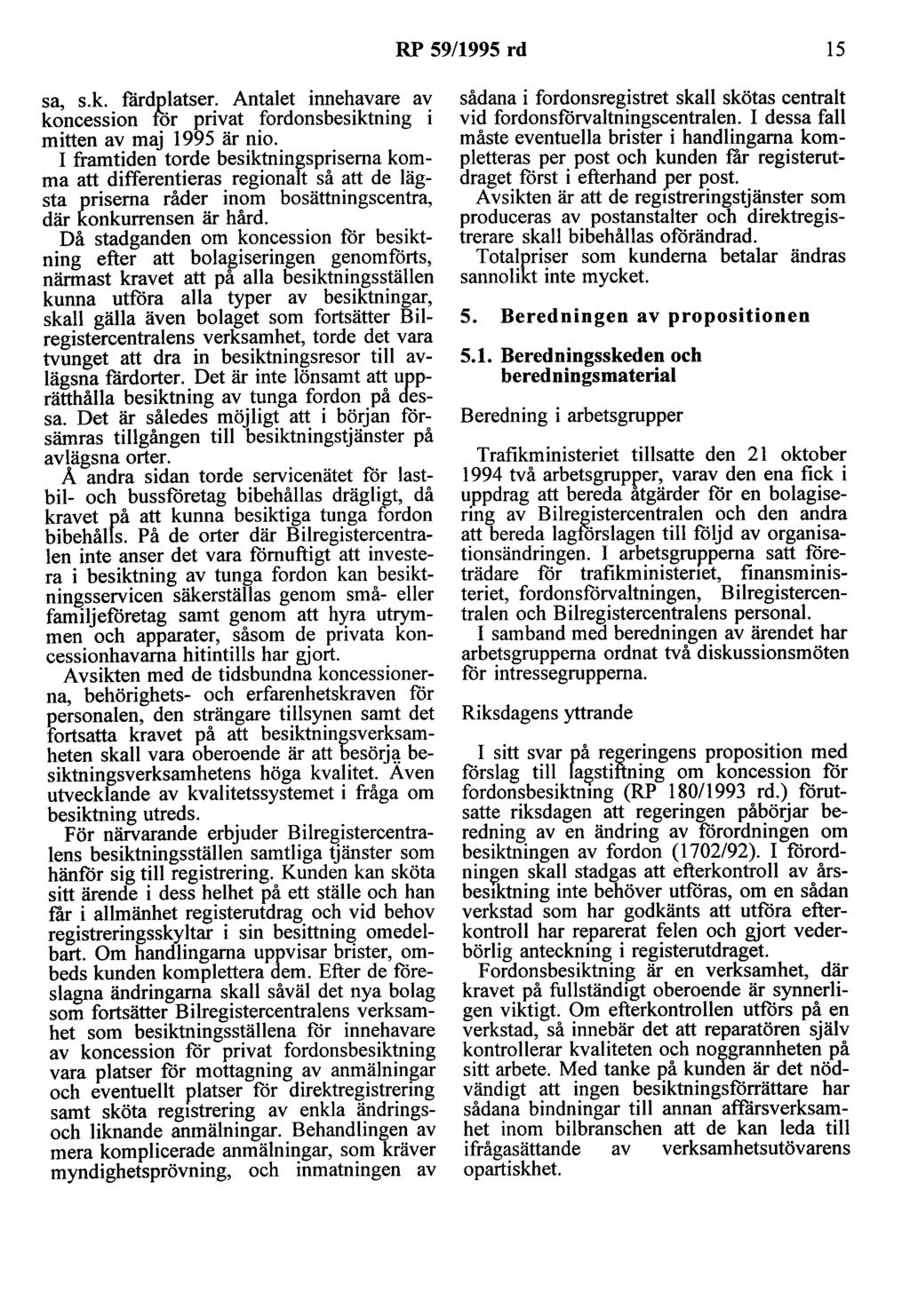 RP 59/1995 rd 15 sa, s.k. fårdplatser. Antalet innehavare av koncession för privat fordonsbesiktning i mitten av maj 1995 är nio.