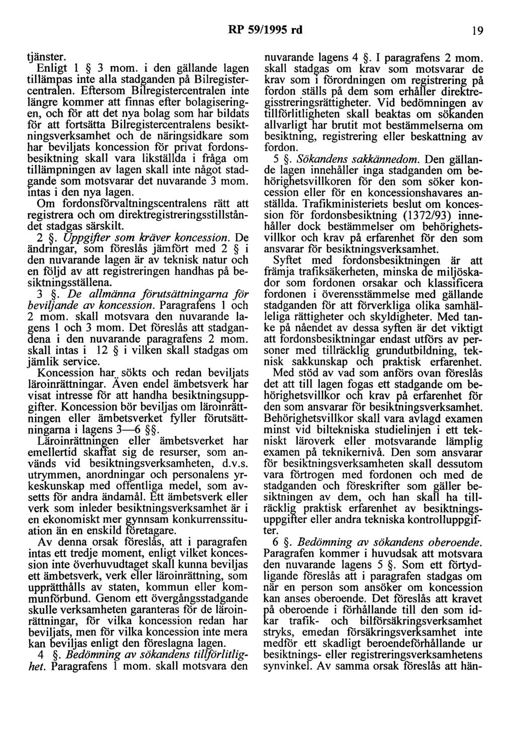 RP 59/1995 rd 19 tjänster. Enligt l 3 mom. i den gällande lagen tillämpas inte alla stadganden på Bilregistercentralen.