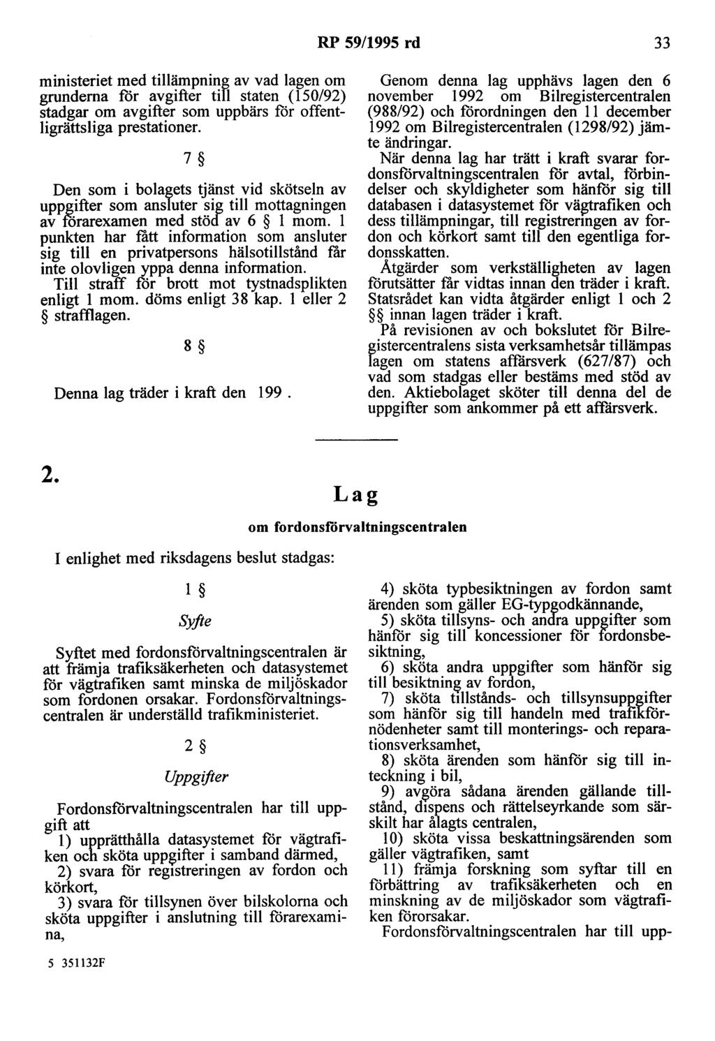 RP 59/1995 rd 33 ministeriet med tillämpning av vad lagen om grunderna för avgifter till staten (150/92) stadgar om avgifter som uppbärs för offentligrättsliga prestationer.