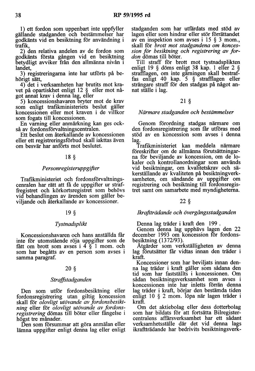 38 RP 59/1995 rd l) ett fordon som uppenbart inte uppfyller gällande stadganden och bestämmelser har godkänts vid en besiktning för användning i trafik, 2) den relativa andelen av de fordon som