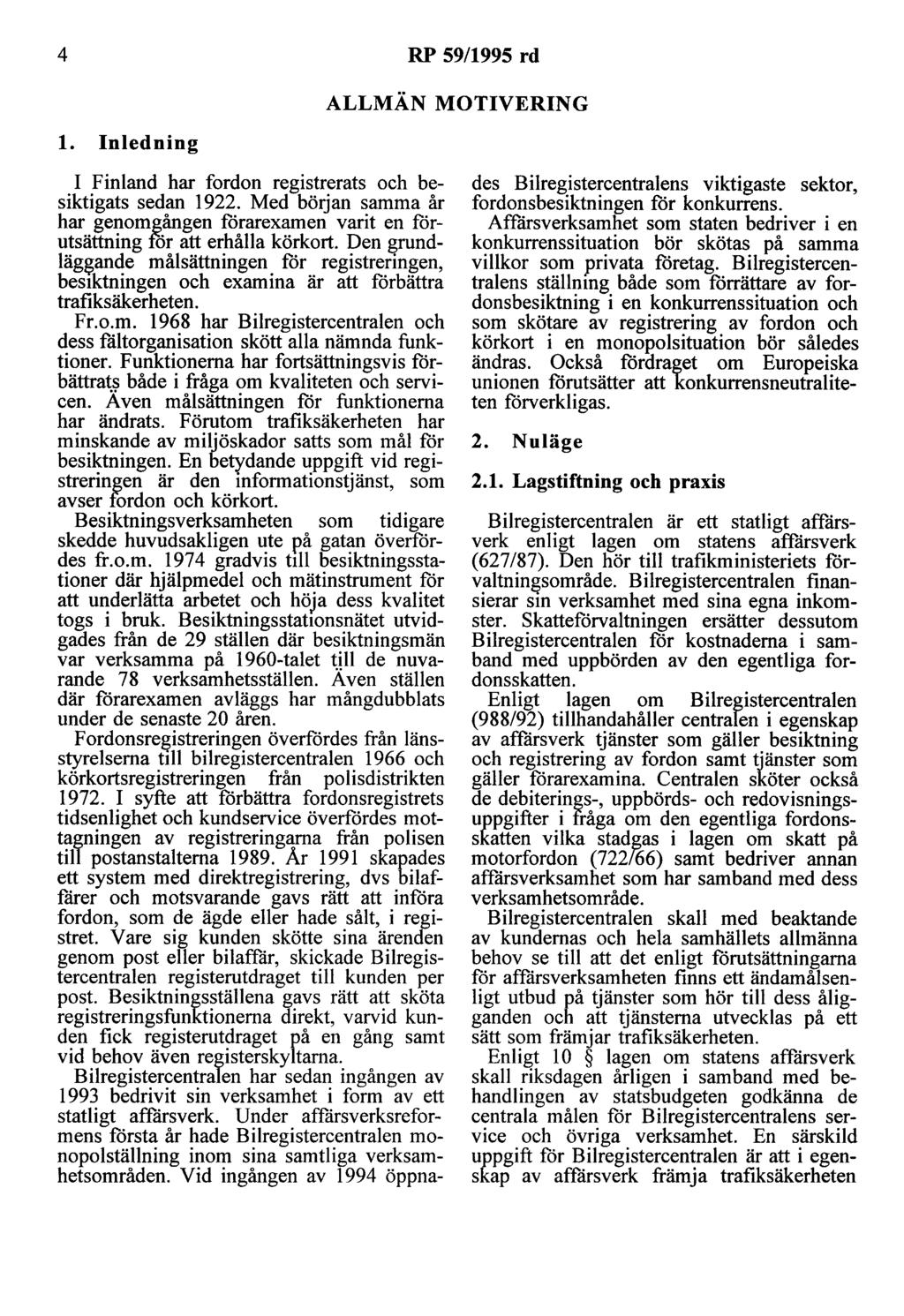 4 RP 59/1995 rd 1. Inledning ALLMÄN MOTIVERING I Finland har fordon registrerats och besiktigats sedan 1922.