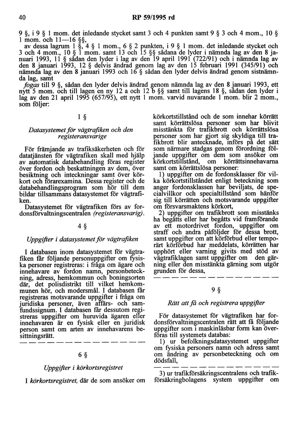 40 RP 59/1995 rd 9, i 9 l m om. det inledande stycket samt 3 och 4 punkten samt 9 3 och 4 m om., l O l mom. och 11-16, av dessa lagrum l, 4 l mom., 6 2 punkten, i 9 l mom.
