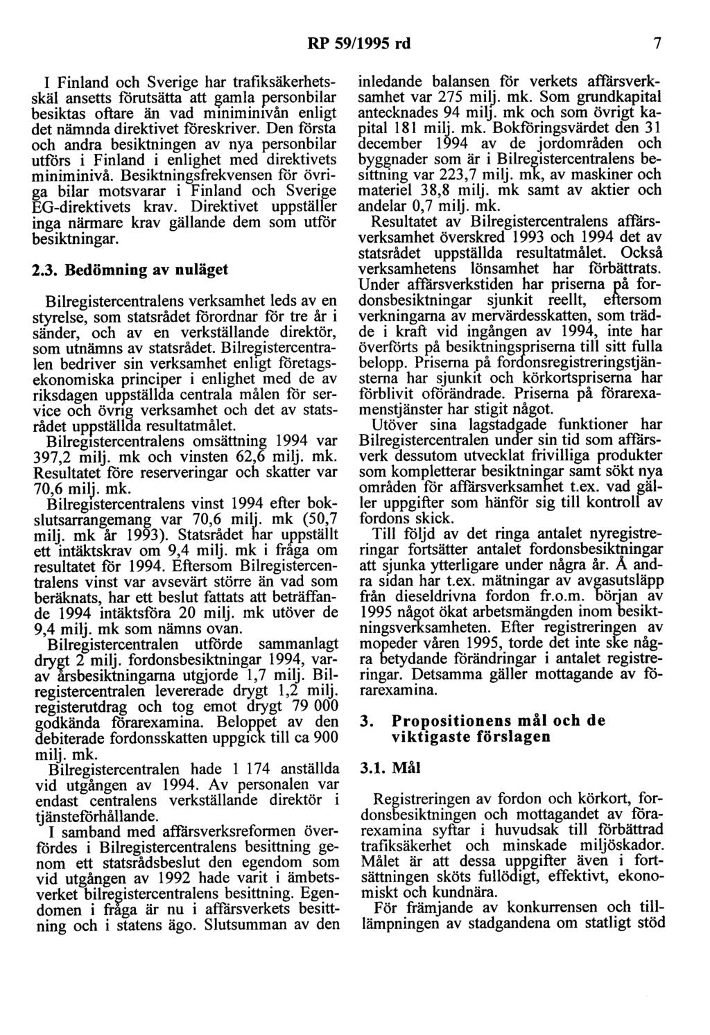 RP 59/1995 rd 7 I Finland och Sverige har trafiksäkerhetsskäl ansetts förutsätta att ~amla personbilar besiktas oftare än vad mmimimvån enligt det nämnda direktivet föreskriver.