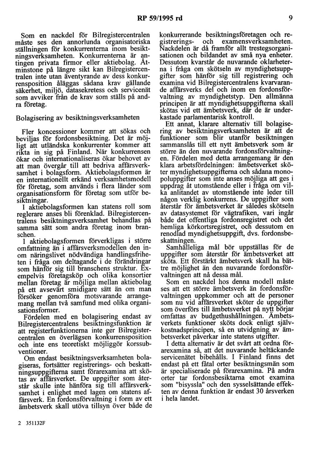 RP 59/1995 rd 9 Som en nackdel för Bilregistercentralen måste ses den annorlunda organisatoriska ställningen för konkurrentema mom besiktningsverksamheten.