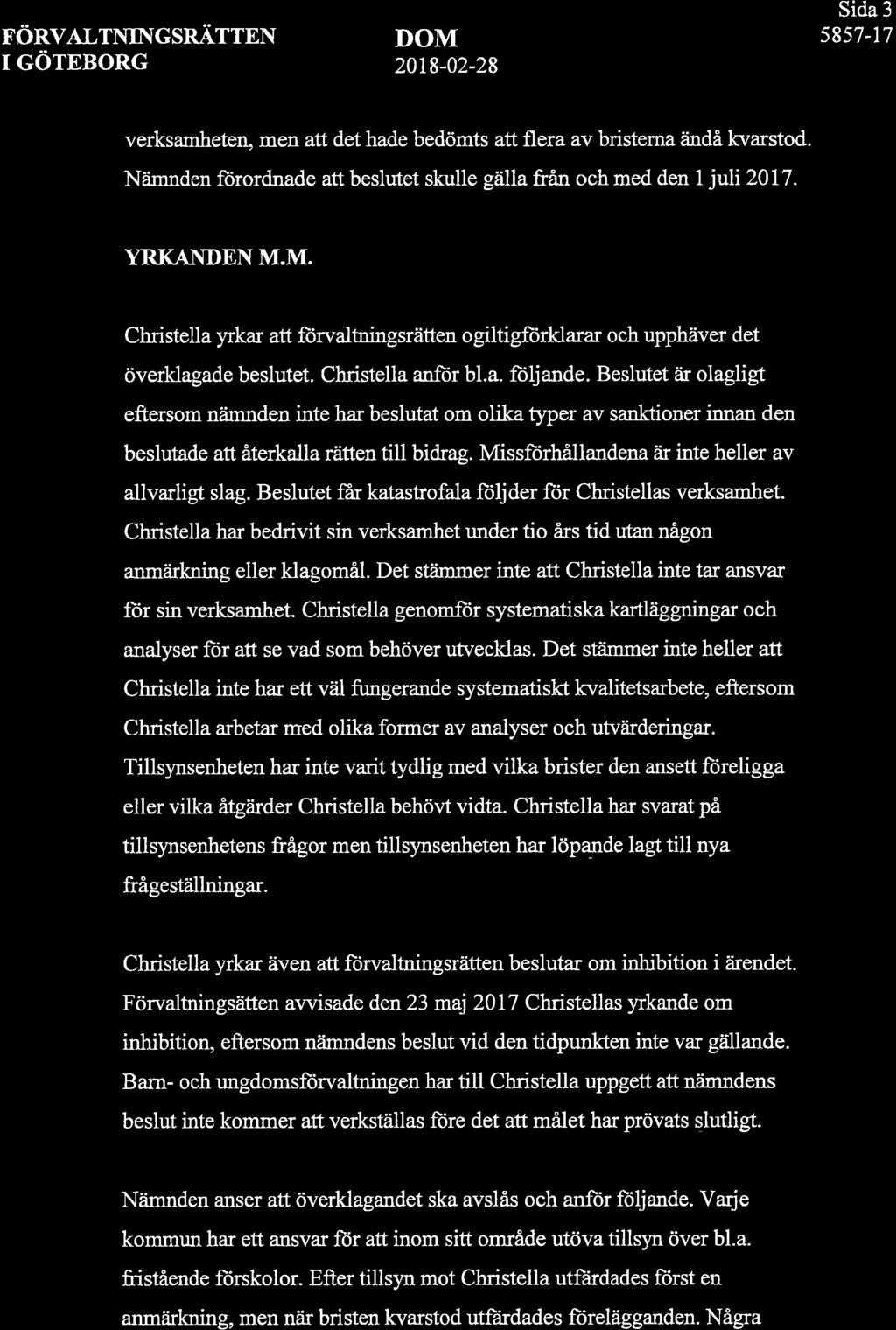 F.ÖRVALTNINGSRIITTEN I GÖTEBORG DOM 2018-02-28 Sida 3 s857-17 verksamheten, men att det hade bedömts att flera av bristerna åindå kvarstod.