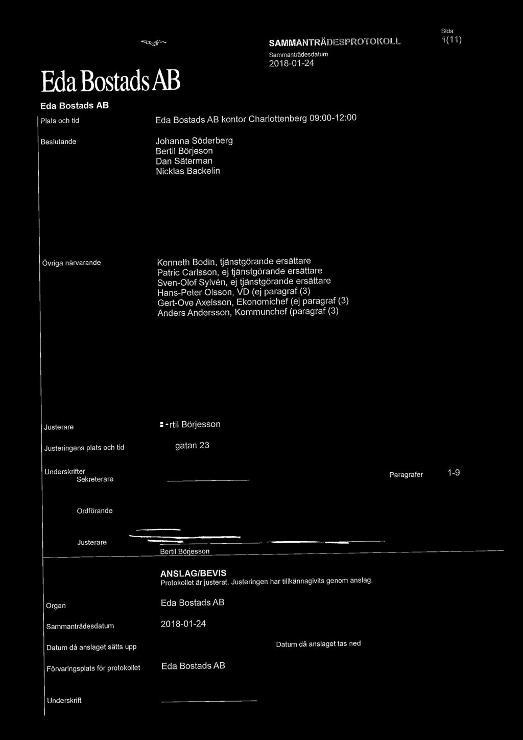 paragraf (3) Gert-Ove Axelsson, Ekonomichef (ej paragraf (3) Anders Andersson, Kommunchef (paragraf (3) Justerare Justeringens plats och tid Underskrifter Sekreterare Paragrafer 1-9 Ordförande