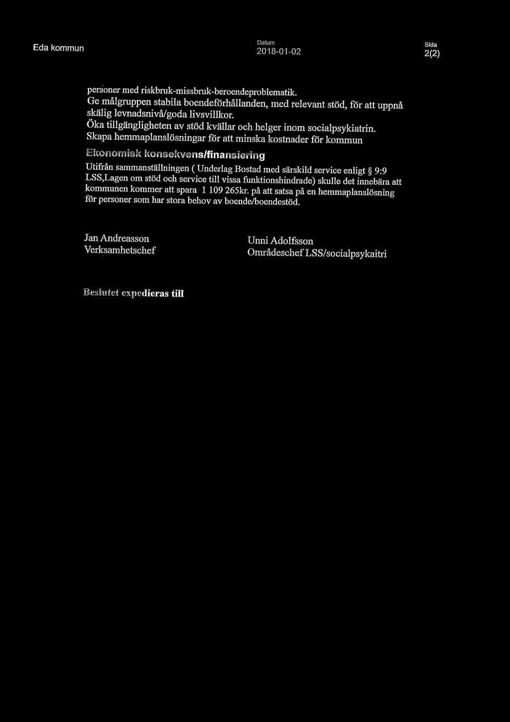Skapa hemmaplanslösningar för att minska kostnader för kommun ~~t~r~~rrr~~~k k~r~~~p~~~r~~/~i~~r~~u~~r~r~~ Utifrån sammanställningen (Underlag Bostad med särskild service enligt 9:9 LSS,Lagen