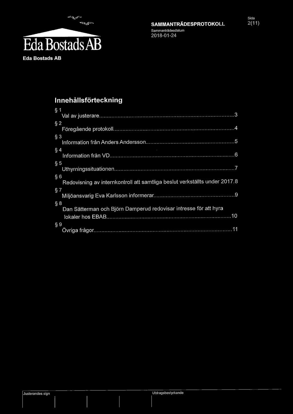 ..7 6 Redovisning av internkontroll att samtliga beslut verksfiälits under 2017.8 7 Miljöansvarig Eva Karlsson informerar.
