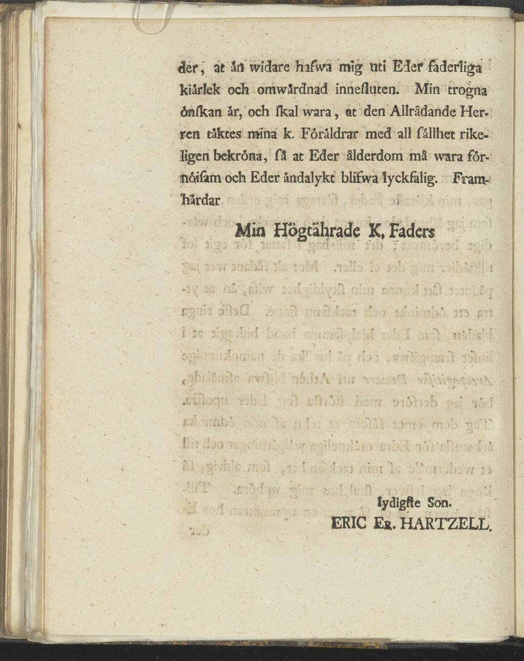 der, afc ån widare hifwa mig uti Edef faderliga kiårlek och omwårdnad inneßuten. Min trogna önlkan år, och jfkal wara, at den Allrådande Her* ren taktes mina k.
