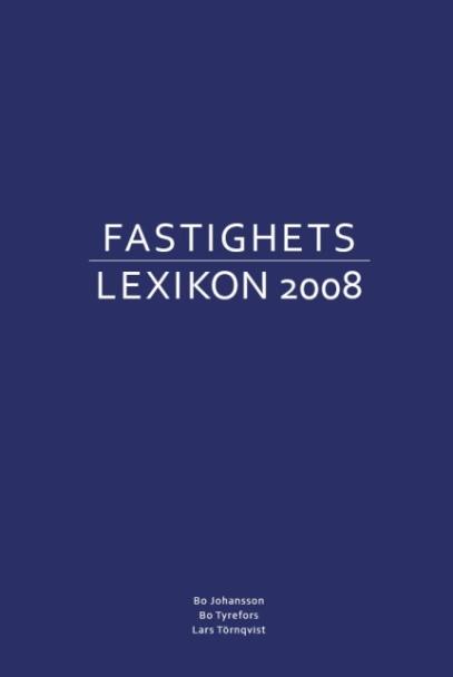 Fastighetslexikon FASTIGHETSLEXIKON 2008 är ett uppslagsverk som förklarar mer än 1800 facktermer som används inom fastighetssektorn.