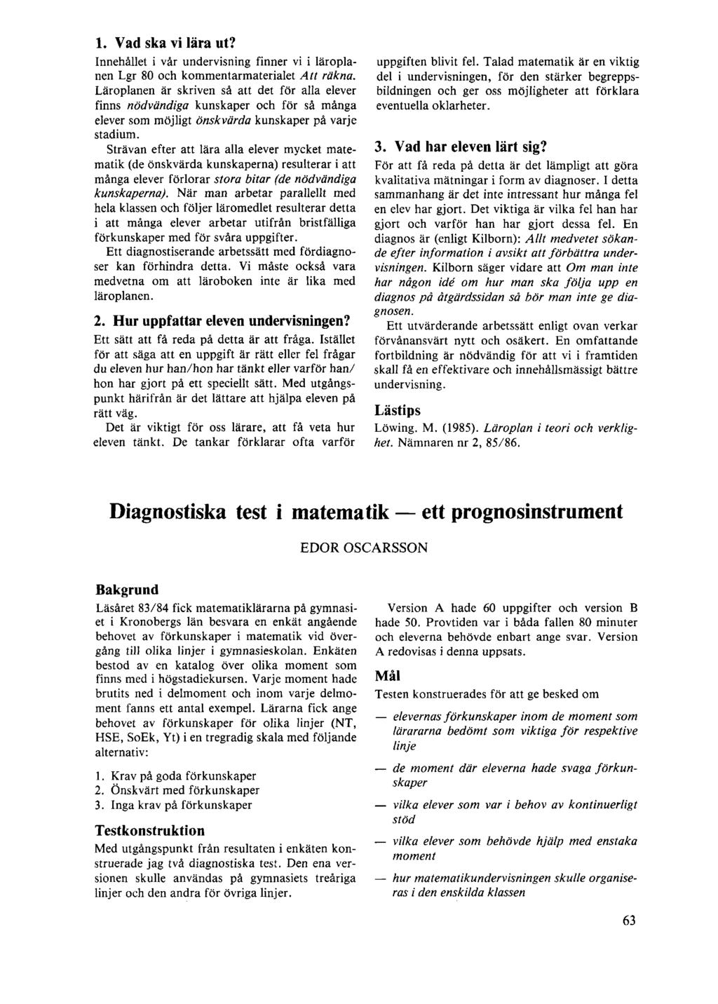 1. Vad ska vi lära ut? Innehållet i vår undervisning finner vi i läroplanen Lgr 80 och kommentarmaterialet Att räkna.