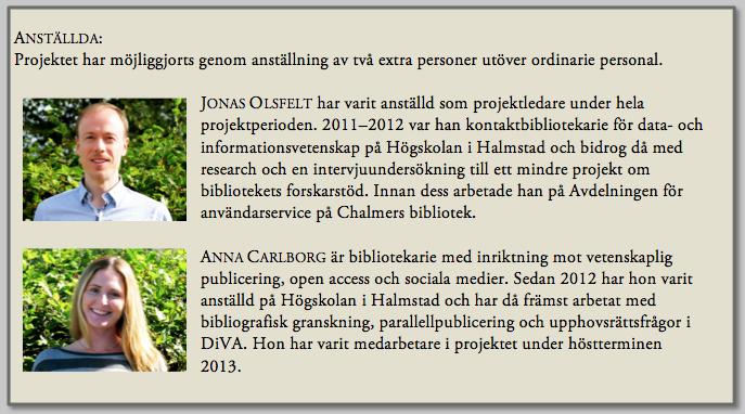 1. Projektfakta PROJEKTNAMN: Publiceringsprojektet PROJEKTPERIOD: 2012-08-20 2013-12-31 MÅL: Att verka för att synliggöra och stärka högskolans vetenskapliga publicering för att säkerställa