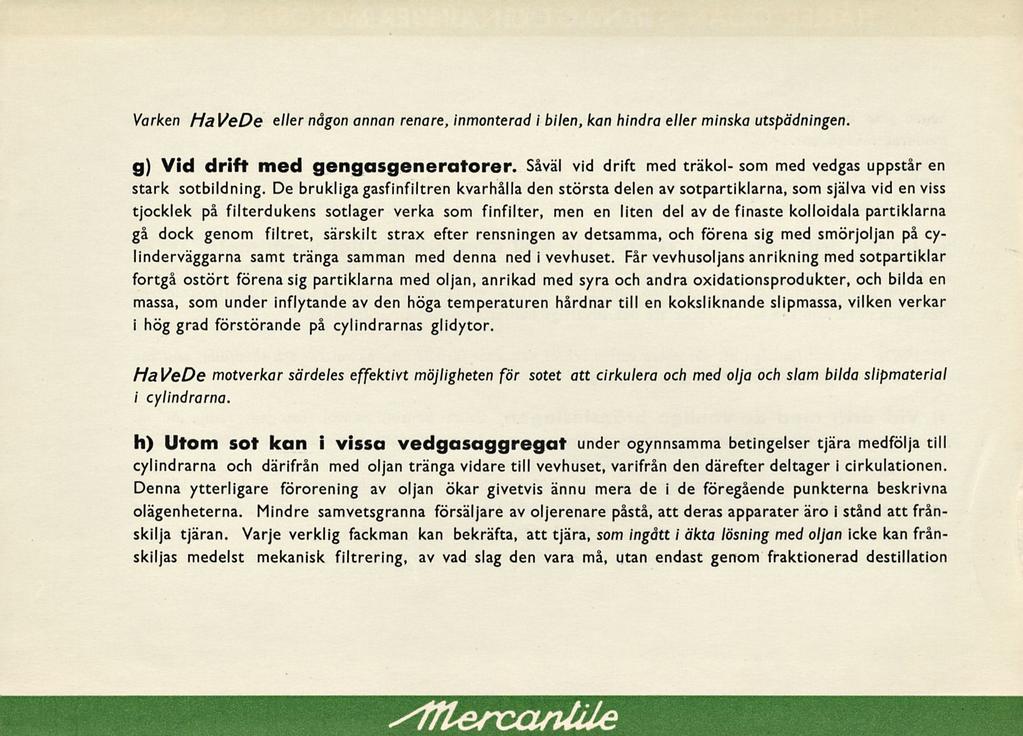 slflercaruile Varken HaVeDe eller någon annan renare, inmonterad i bilen, kan hindra eller minska utspädningen. g) Vid drift med gengasgeneratorer.