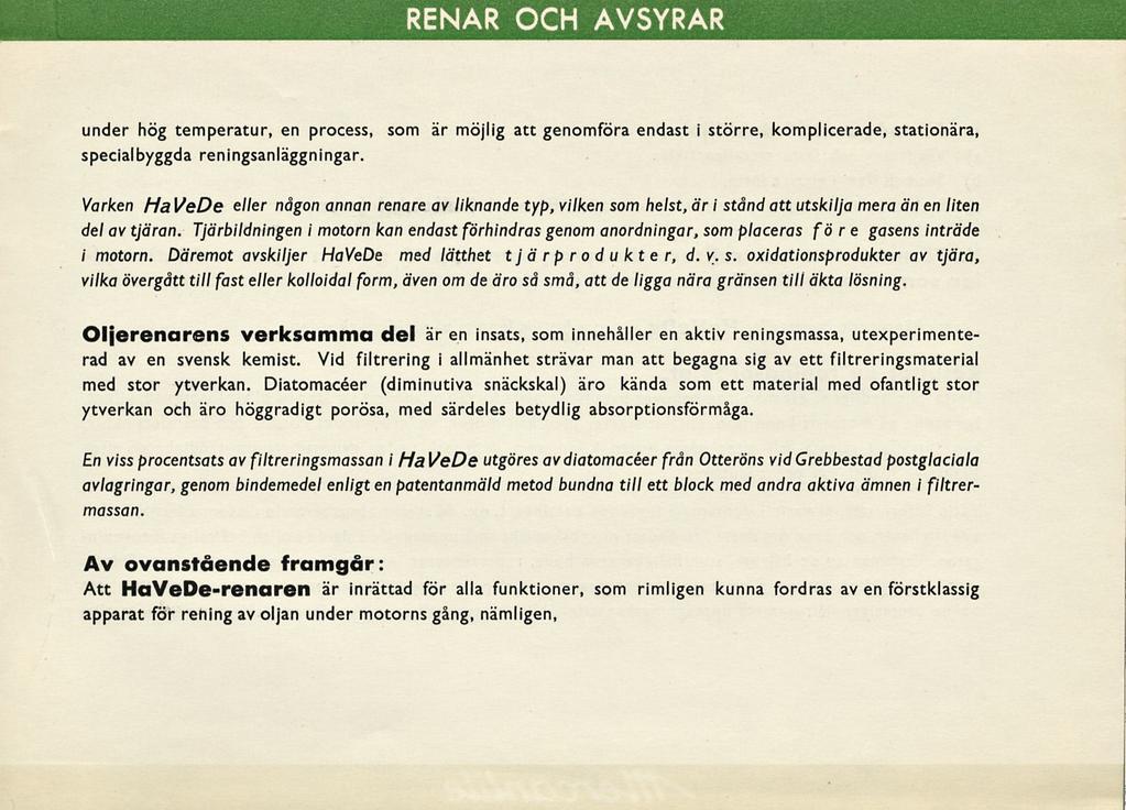 RENAR OCH AVSYRAR under hög temperatur, en process, som är möjlig att genomföra endast i större, komplicerade, stationära, specialbyggda reningsanläggningar.
