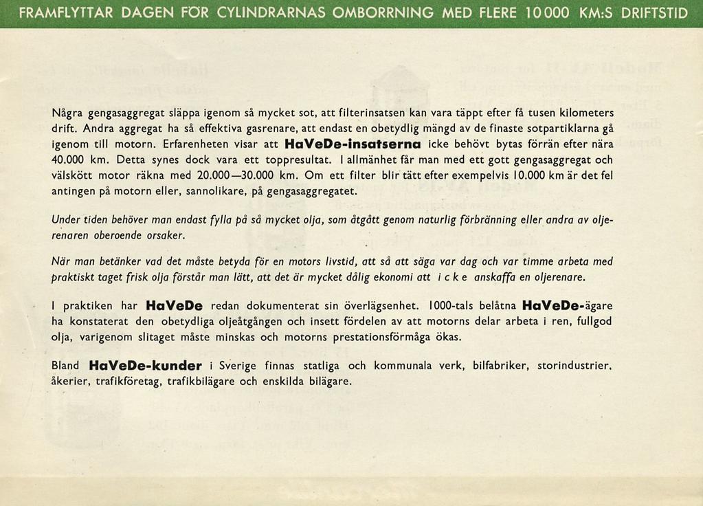 FRAMFLYTTAR DAGEN FOR CYLINDRARNAS OMBORRNING MED FLERE 10000 KM:S DRIFTSTID Några gengasaggregat släppa igenom så mycket sot, att filterinsatsen kan vara täppt efter få tusen kilometers drift.