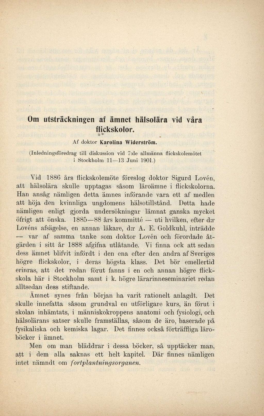 Om utsträckningen af ämnet hälsolära vid våra flickskolor. u * Af doktor Karolina Widerström. (Inledningsföredrag till diskussion vid 7:de allmänna flickskolemötet i Stockholm 11 13 Juni 1901.
