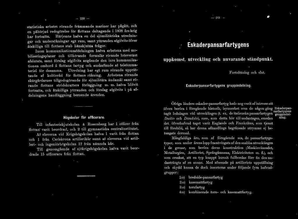 Inom kommunikationsafdelningen hafva arbetena med mobiliseringspla,ner och ti llhörande formulär rörande lotsverket afslutats, samt förslag afgifvits angående den inre kommunikationen ombord å