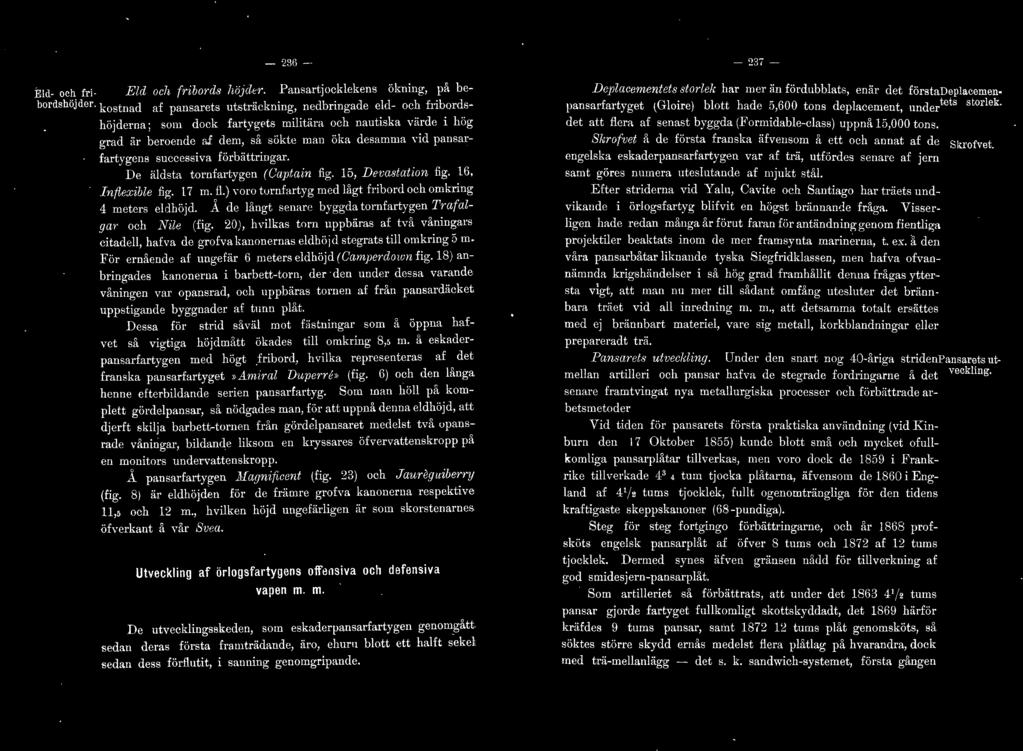 successiva förbättringar. Dc äldsta tornfart.\ gen (Uaptain fig. 16, Devastation ng. 16, Inf{PJ'iule fig. 17 m. fl.) Yoro tvrnfartyg medlågt fribord och omkring 4 meters eldhöjcl.