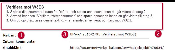 Verifiera mot W3D3 I samband med att rekryteringsärendet inleddes skapades ett W3D3 diarienummer.