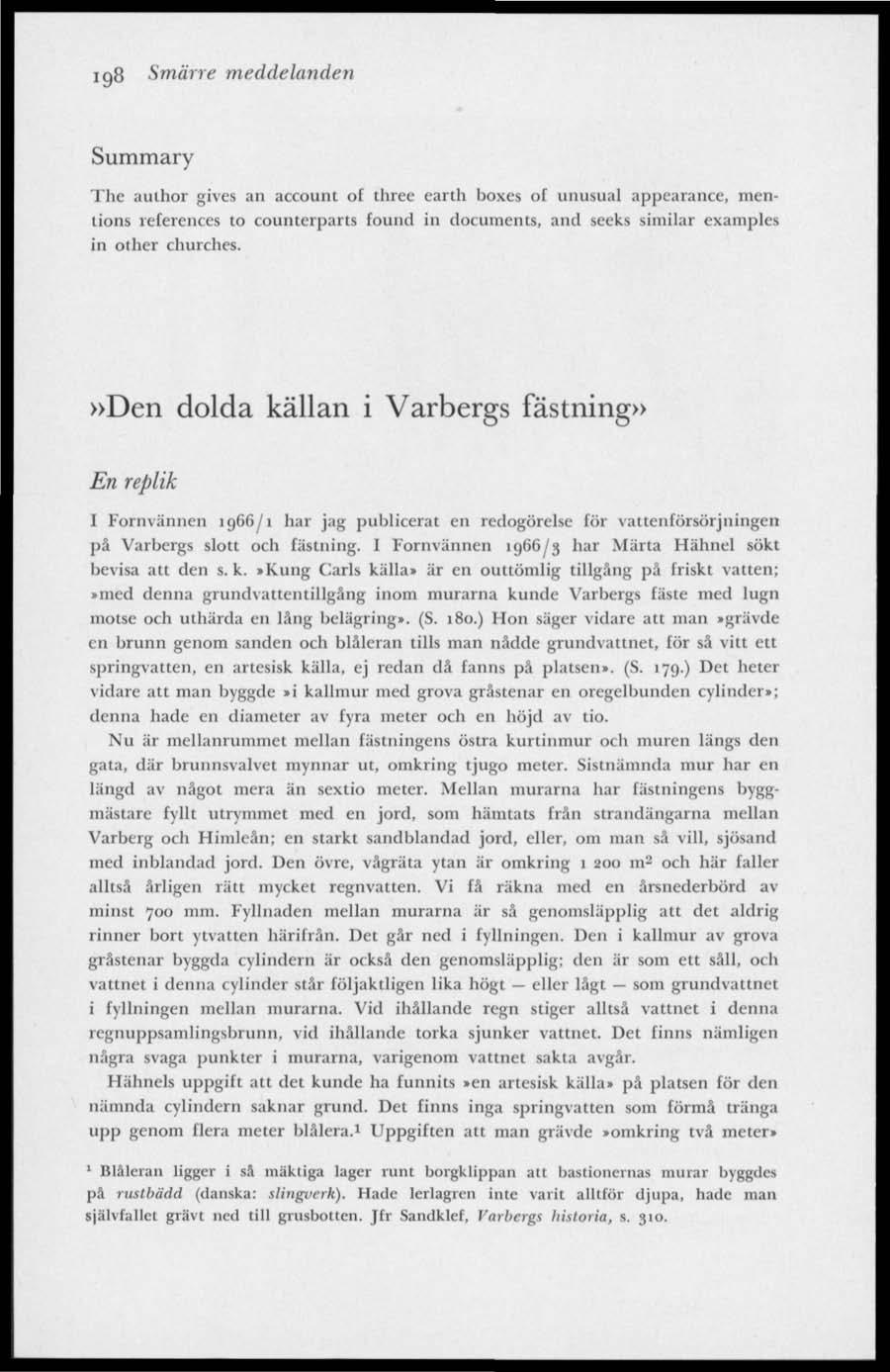 198 Smärre meddelanden Summary The author gives an account of three earth boxes of unusual appearance, mentions references to counterparts found in documents, and seeks similar examples in other