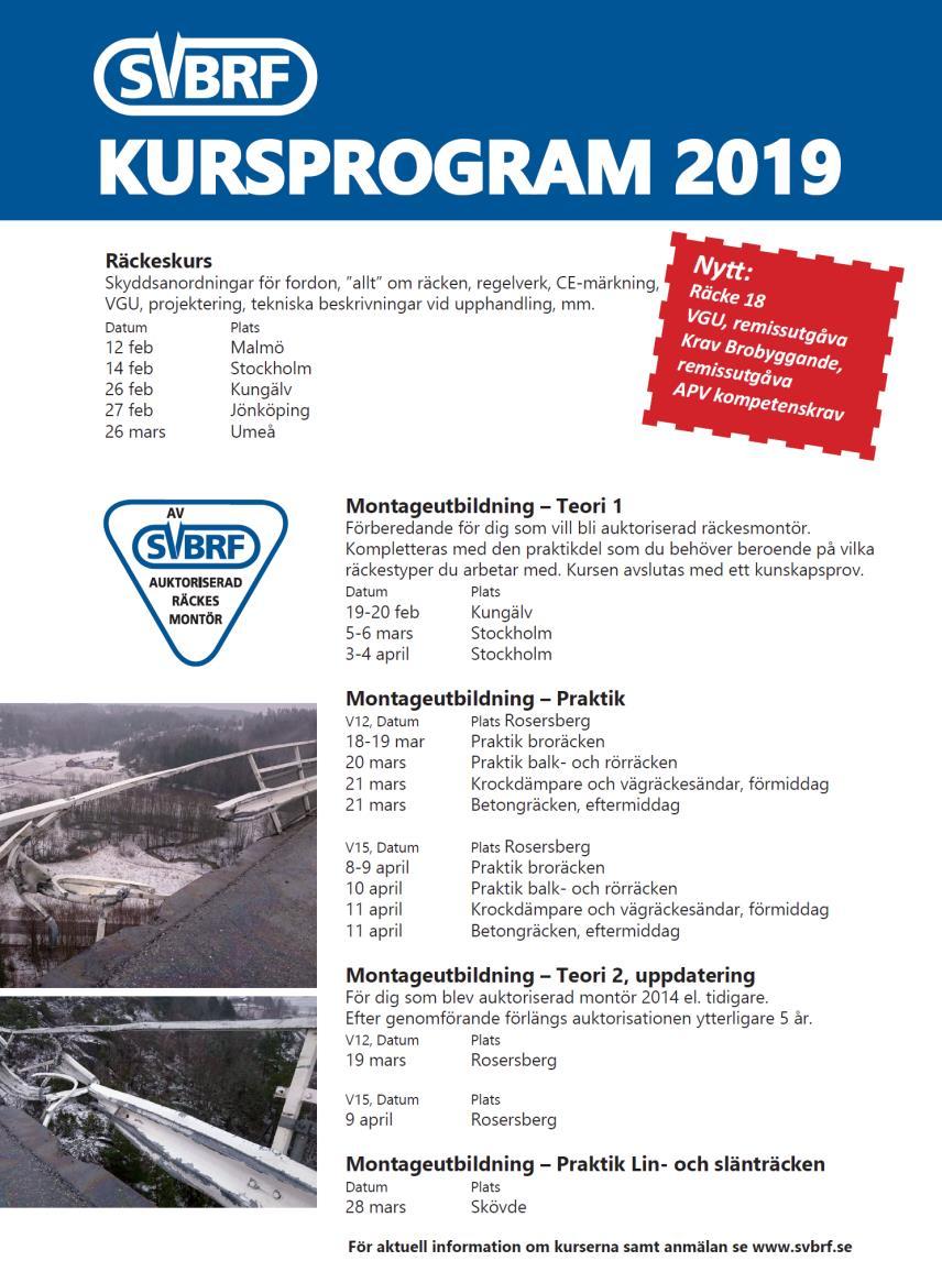 Sprida kunskap om skyddsanordningar för fordon (Räcken) har hög prioritet Utbildningsprogrammet 2019 Vi utbildar även räckesprojektörer på