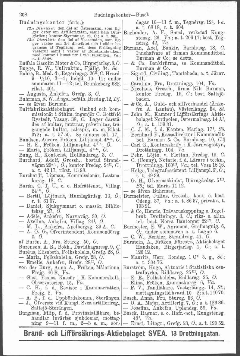 b i 208 Budningskontor-Bnsck. Budningskontor (forts.): dagar 10-11 f. m., Tegnbrsg. 12', La. 42:e Distriktet: den del af Ostermalm som lig- a. t. 68 18, r. t. 604.
