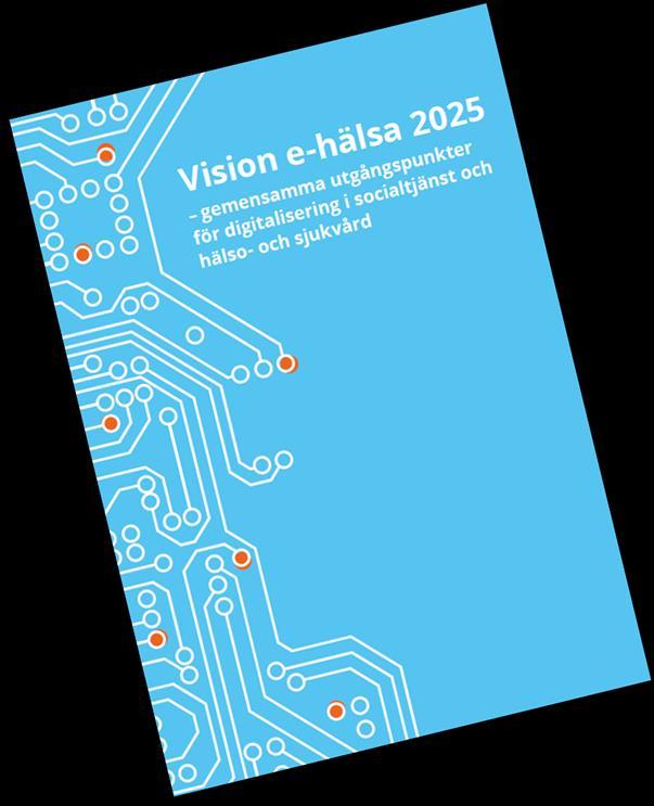 Vision e-hälsa 2025 År 2025 ska Sverige vara bäst i världen på att