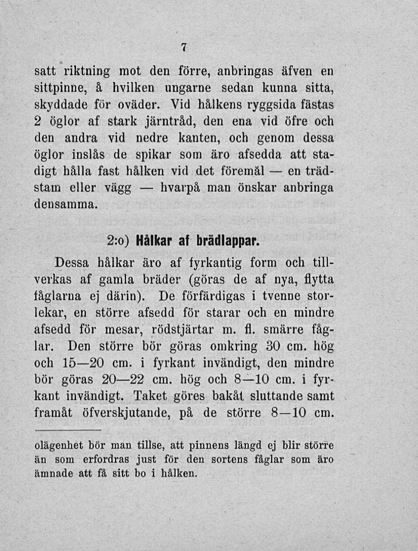 hvarpå 10 en satt riktning mot den förre, anbringas älven en sittpinne, a hvilken ungarne sedan kunna sitta, skyddade för oväder.