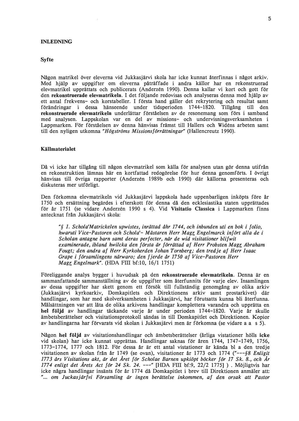 5 INLEDNING Syfte Någon matrikel över eleverna vid Jukkasjärvi skola har icke kunnat återfinnas i något arkiv.