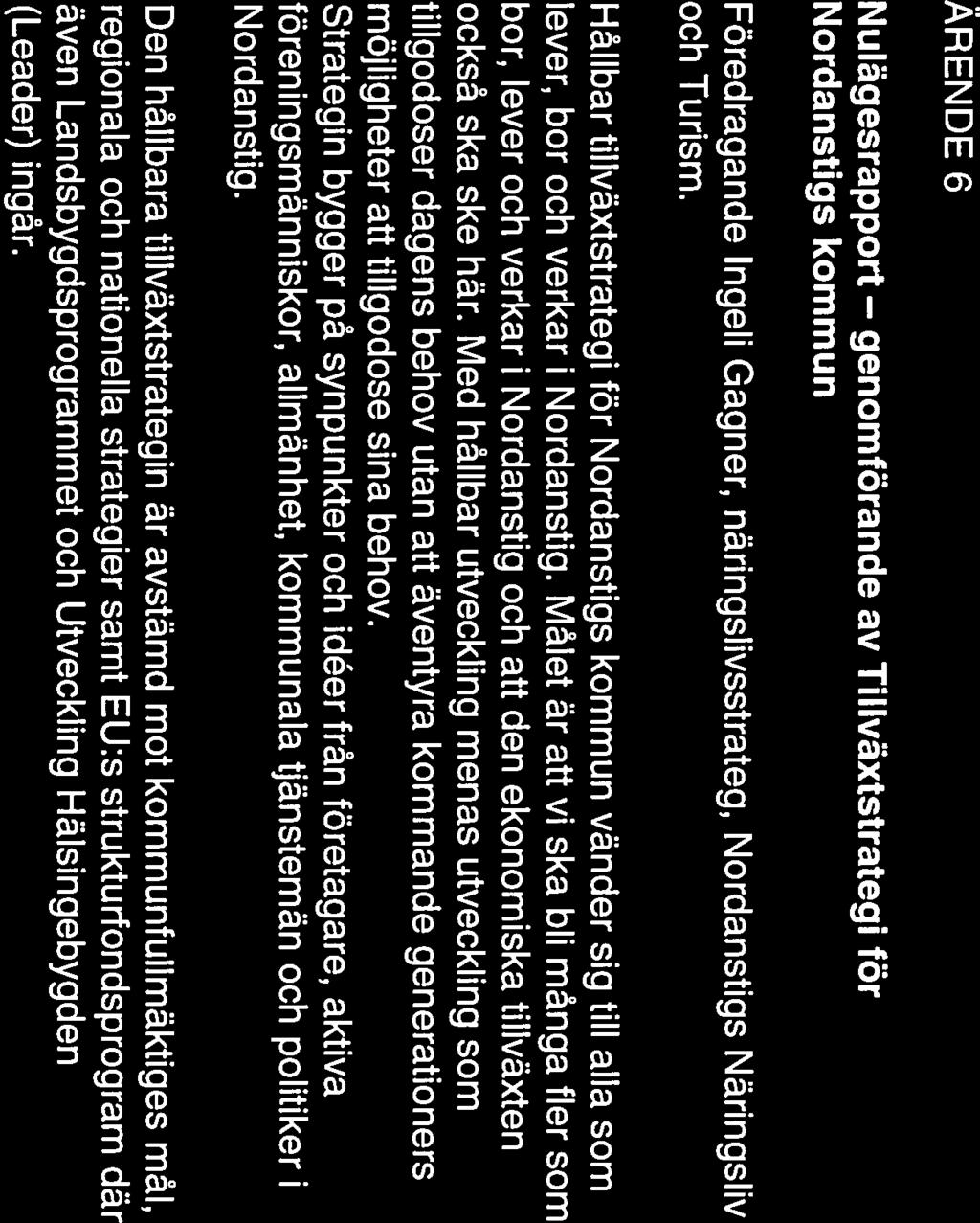 NORDANSTIGS KOMMUN FÖREDRAGNINGSLISTA 3 (7) ÄRENDE 6 Nulägesrapport genomförande av Tillväxtstrategi för Nordanstigs kommun Föredragande Ingeli Gagner, näringslivsstrateg,