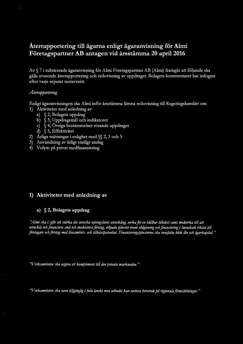 Återrapportering till ägarna enligt ägaranvisning för Almi Företagspartner AB antagen vid årsstämma 20 april2016 Av 7 i rubricerade ägaranvisning för Almi Företagspartner AB (Almi) framgår att