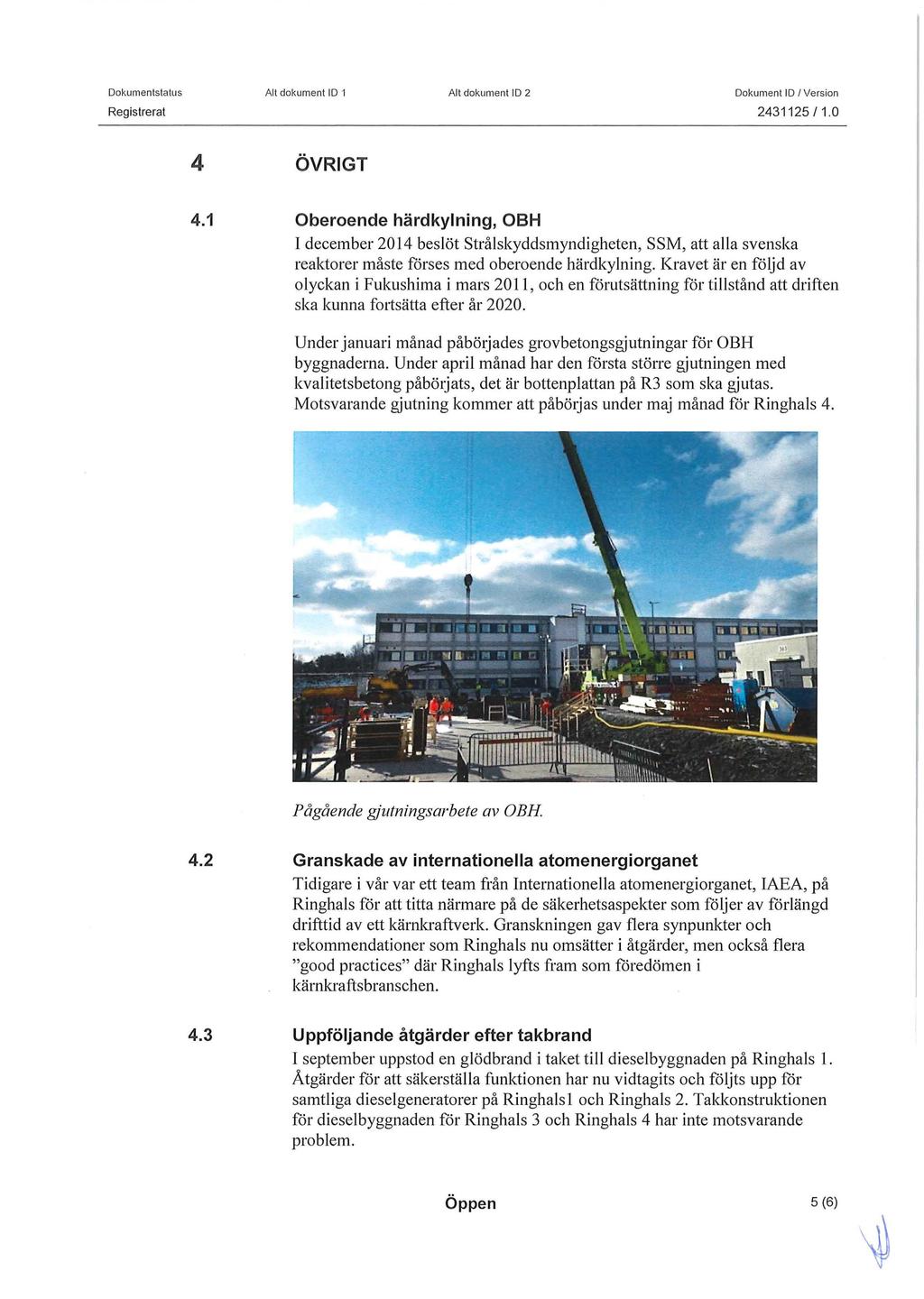 Dokumentstatu s Registrerat Alt dokum ent ID 1 Alt dokument ID 2 Dokument ID I Ve rsion 2431125/1.0 4 ÖVRIGT 4.