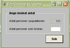 Maria Valtersson 2009-03-11 15 (20) 4.9 BEGRG00G Begränsning via slumpurval Senast uppdaterad 1999-04-16 Här kan man göra ett slumpmässigt urval av ett antal personer från den utsökta populationen.