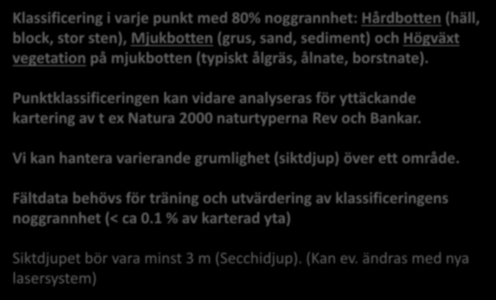 Klassificering i varje punkt med 80% noggrannhet: Hårdbotten (häll, block, stor sten), Mjukbotten (grus, sand, sediment) och Högväxt vegetation på mjukbotten (typiskt ålgräs, ålnate, borstnate).