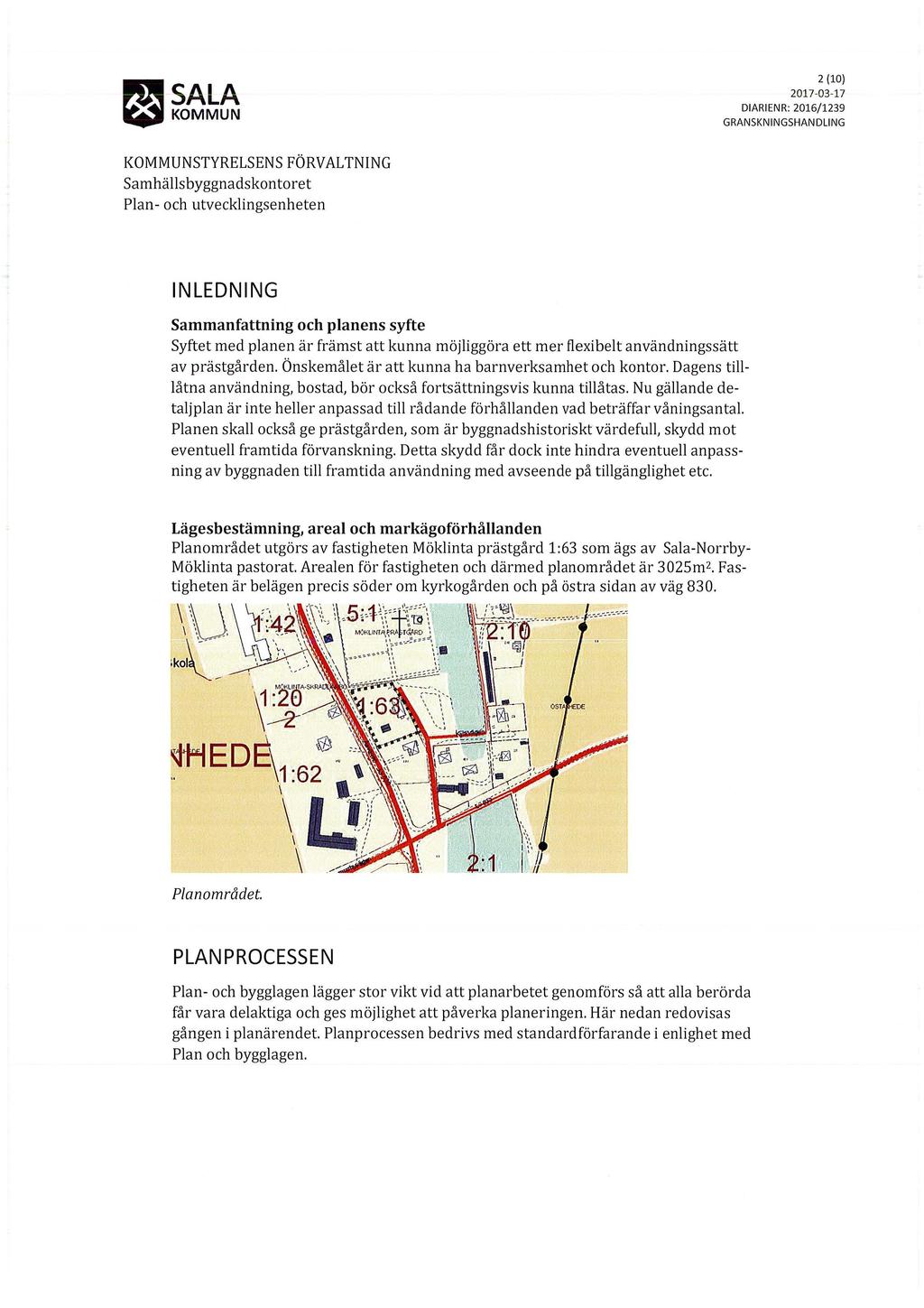 ,_ SALA ~KOMMUN 2 (10) DIARIENR: 2016/1239 Samhäs byggnadskontoret INLEDNING Sammanfattning och panens syfte Syftet med panen är främst att kunna möjiggöra ett mer fexibet användningssätt av