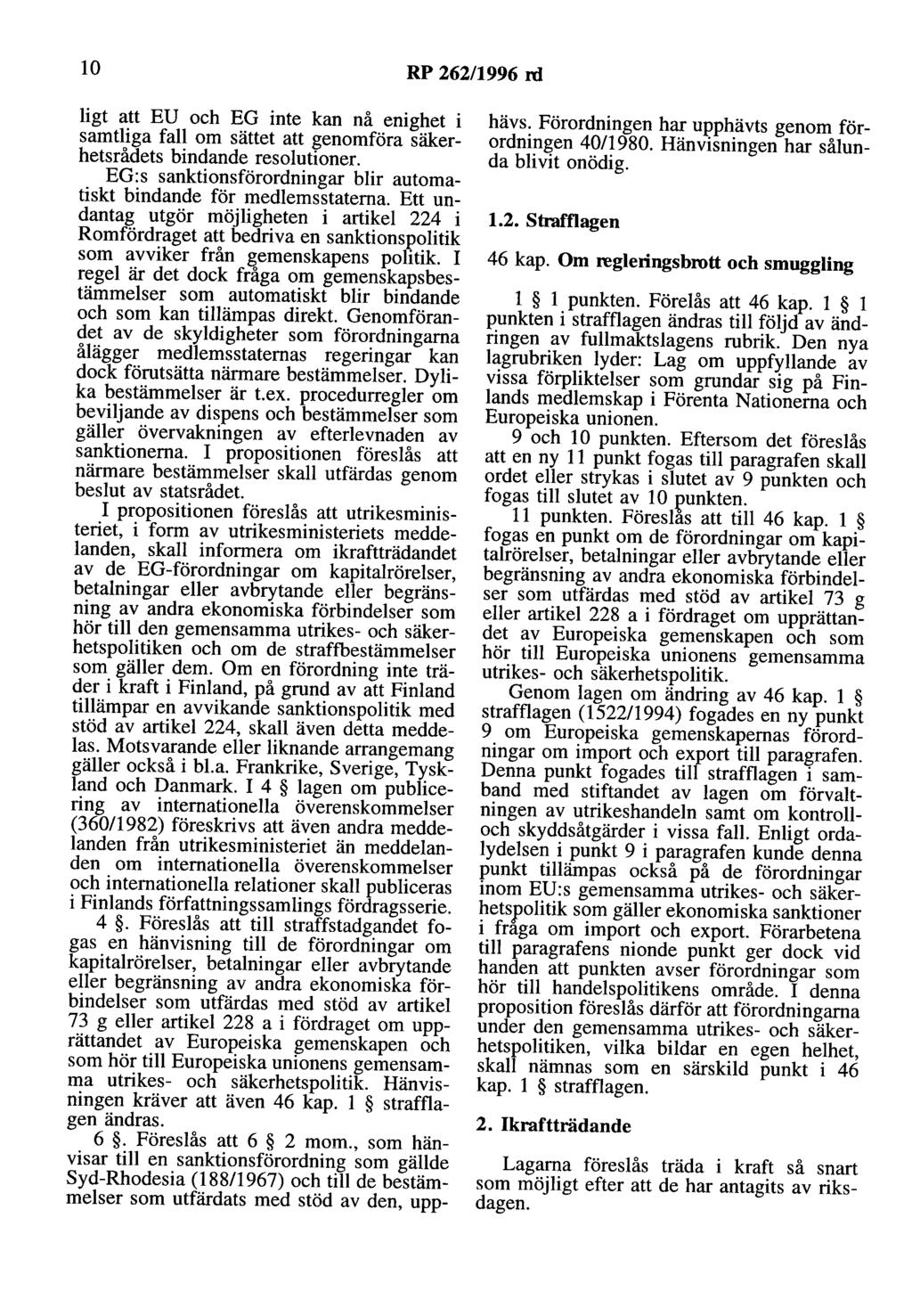 lo RP 262/1996 rd ligt att EU och EG inte kan nå enighet i samtliga fall om sättet att genomföra säkerhetsrådets bindande resolutioner.